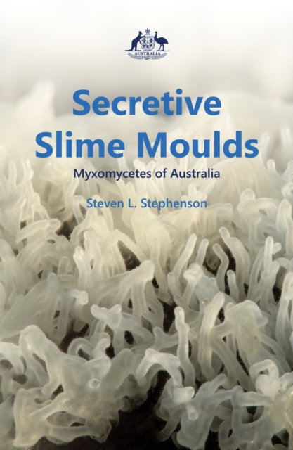 Secretive Slime Moulds : Myxomycetes of Australia, Hardback Book