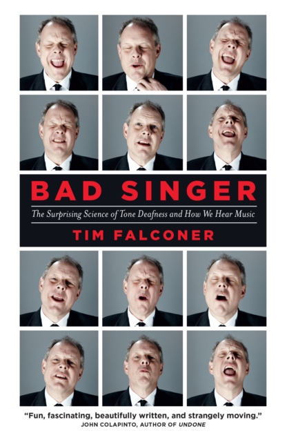 Bad Singer : The Surprising Science of Tone Deafness and How We Hear Music, Paperback / softback Book