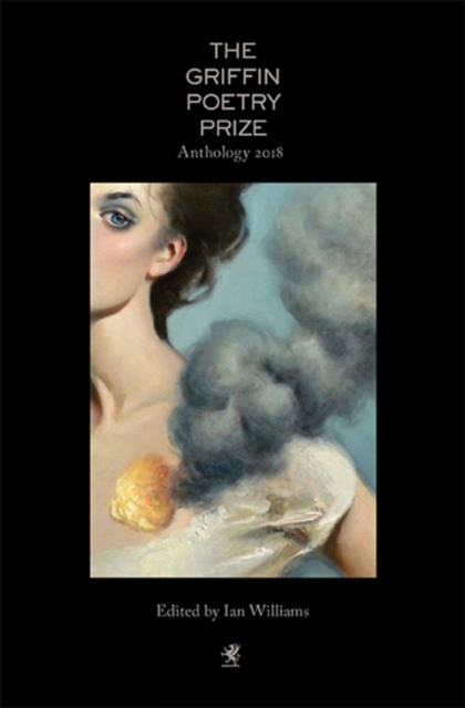 The 2018 Griffin Poetry Prize Anthology : A Selection of the Shortlist, Paperback / softback Book