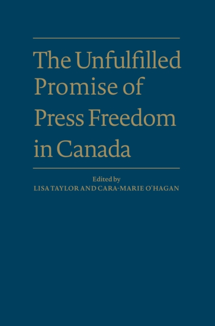 The Unfulfilled Promise of Press Freedom in Canada, Hardback Book