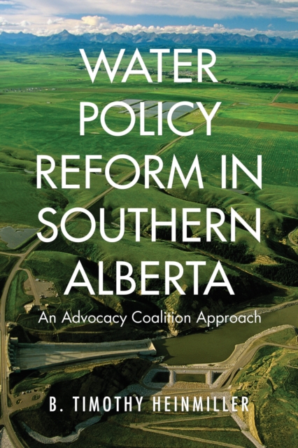 Water Policy Reform in Southern Alberta : An Advocacy Coalition Approach, Hardback Book