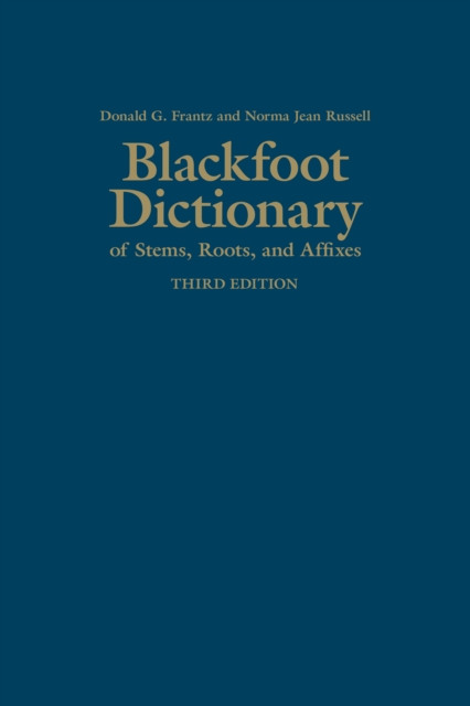 Blackfoot Dictionary of Stems, Roots, and Affixes : Third Edition, Hardback Book