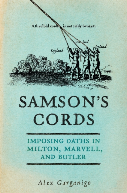 Samson's Cords : Imposing Oaths in Milton, Marvell, and Butler, Hardback Book