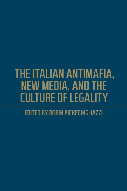 The Italian Antimafia, New Media, and the Culture of Legality, Hardback Book