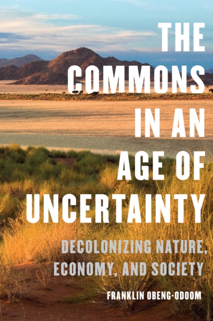 The Commons in an Age of Uncertainty : Decolonizing Nature, Economy, and Society, Hardback Book