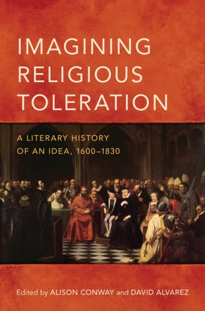 Imagining Religious Toleration : A Literary History of an Idea, 1600-1830, Hardback Book