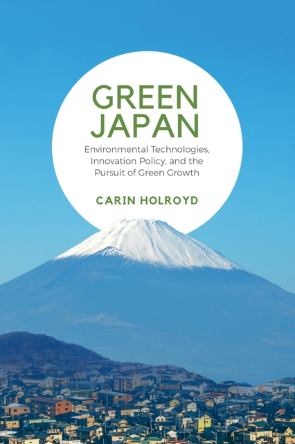 Green Japan : Environmental Technologies, Innovation Policy, and the Pursuit of Green Growth, Hardback Book