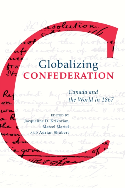 Globalizing Confederation : Canada and the World in 1867, Hardback Book