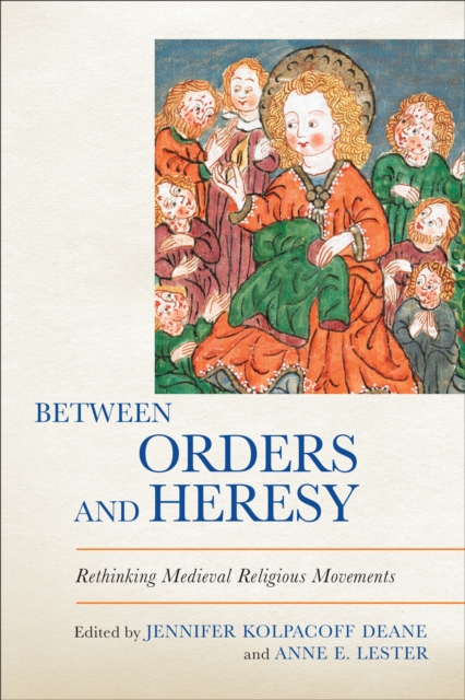 Between Orders and Heresy : Rethinking Medieval Religious Movements, Hardback Book