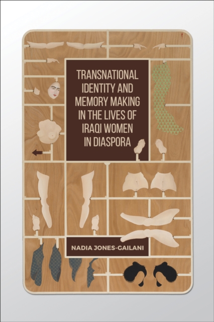 Transnational Identity and Memory Making in the Lives of Iraqi Women in Diaspora, Hardback Book