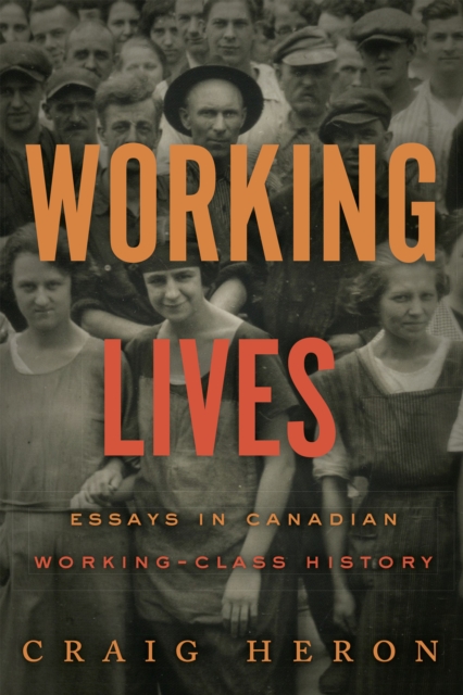 Working Lives : Essays in Canadian Working-Class History, Hardback Book