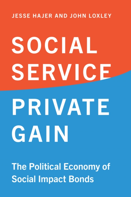 Social Service, Private Gain : The Political Economy of Social Impact Bonds, Hardback Book