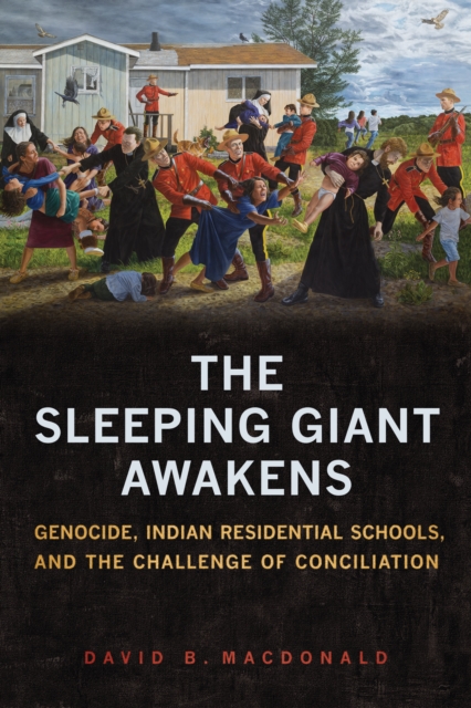 The Sleeping Giant Awakens : Genocide, Indian Residential Schools, and the Challenge of Conciliation, Hardback Book