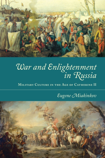 War and Enlightenment in Russia : Military Culture in the Age of Catherine II, Hardback Book