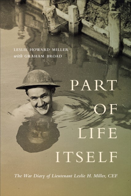 Part of Life Itself : The War Diary of Lieutenant Leslie Howard Miller, CEF, Hardback Book