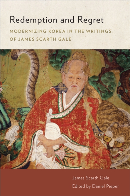 Redemption and Regret : Modernizing Korea in the Writings of James Scarth Gale, Hardback Book