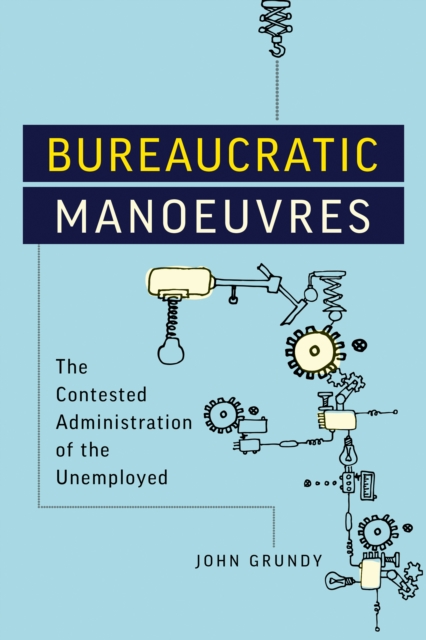 Bureaucratic Manoeuvres : The Contested Administration of the Unemployed, Hardback Book