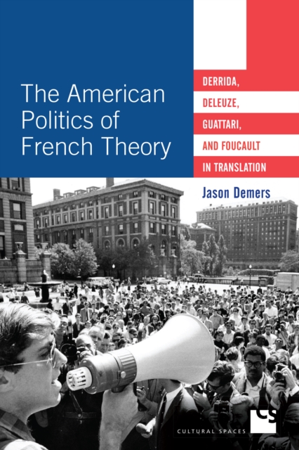 The American Politics of French Theory : Derrida, Deleuze, Guattari, and Foucault in Translation, Hardback Book