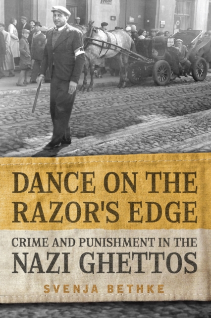 Dance on the Razor's Edge : Crime and Punishment in the Nazi Ghettos, Hardback Book
