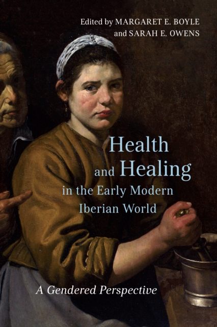 Health and Healing in the Early Modern Iberian World : A Gendered Perspective, Hardback Book