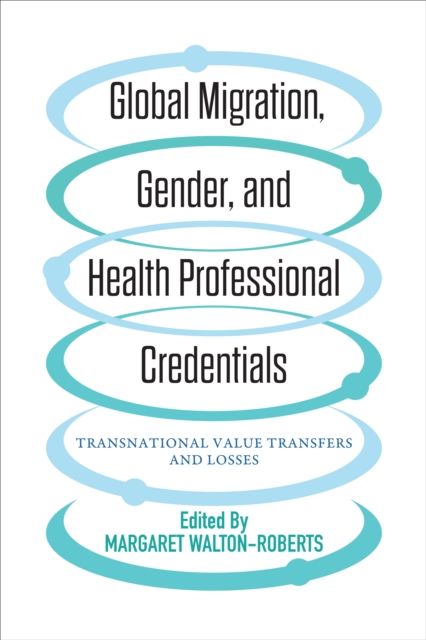 Global Migration, Gender, and Health Professional Credentials : Transnational Value Transfers and Losses, Hardback Book