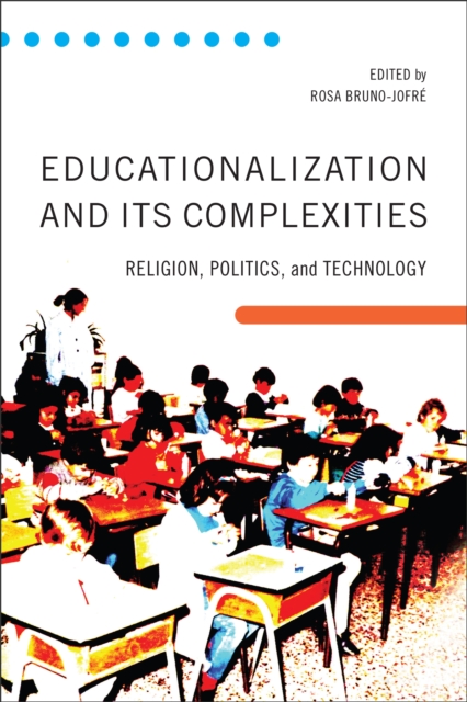 Educationalization and Its Complexities : Religion, Politics, and Technology, Hardback Book