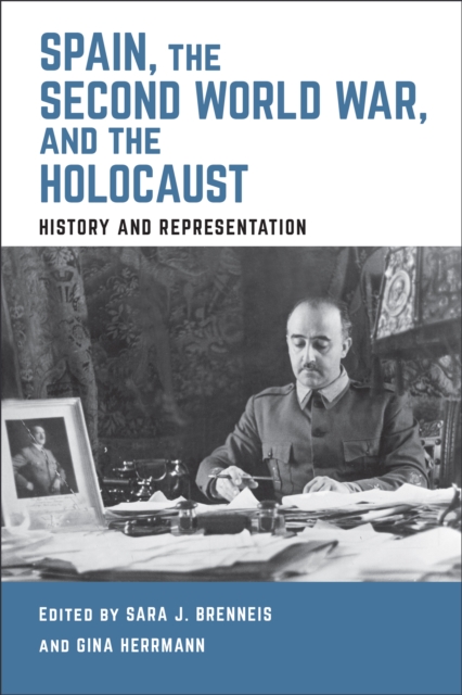 Spain, the Second World War, and the Holocaust : History and Representation, Hardback Book