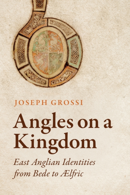 Angles on a Kingdom : East Anglian Identities from Bede to AElfric, Hardback Book