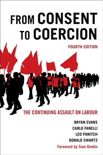 From Consent to Coercion : The Continuing Assault on Labour, Fourth Edition, Hardback Book