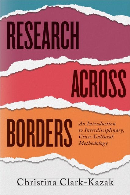 Research across Borders : An Introduction to Interdisciplinary, Cross-Cultural Methodology, Hardback Book