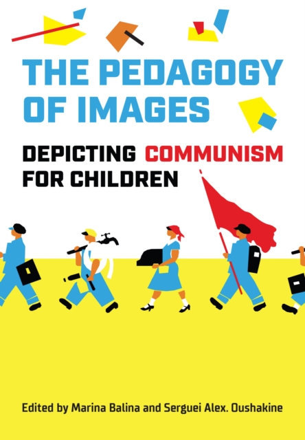 The Pedagogy of Images : Depicting Communism for Children, Hardback Book