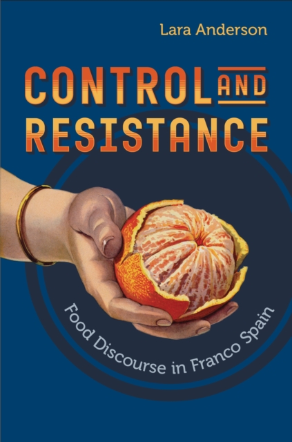 Control and Resistance : Food Discourse in Franco Spain, Hardback Book