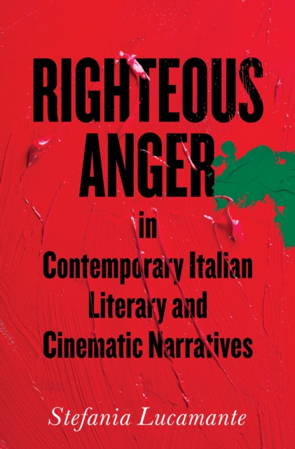 Righteous Anger in Contemporary Italian Literary and Cinematic Narratives, Hardback Book
