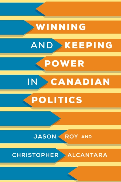 Winning and Keeping Power in Canadian Politics, Hardback Book