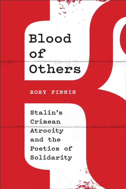 Blood of Others : Stalin's Crimean Atrocity and the Poetics of Solidarity, Hardback Book