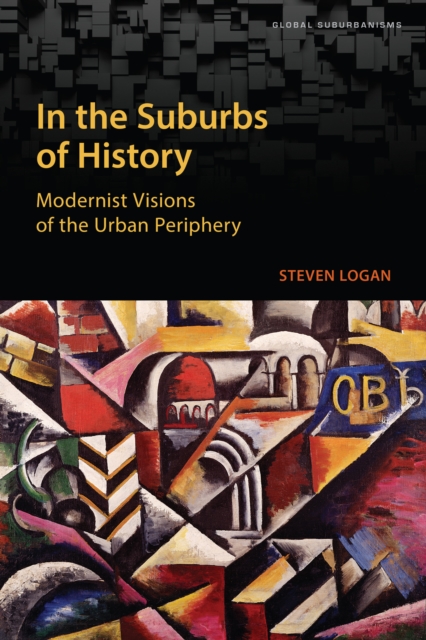 In the Suburbs of History : Modernist Visions of the Urban Periphery, Hardback Book