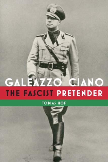 Galeazzo Ciano : The Fascist Pretender, Hardback Book