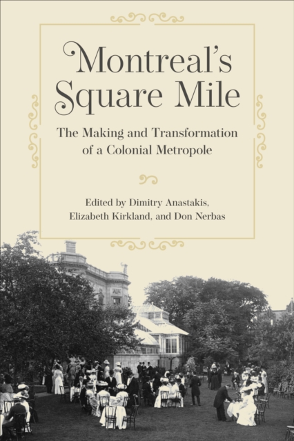 Montreal's Square Mile : The Making and Transformation of a Colonial Metropole, Hardback Book