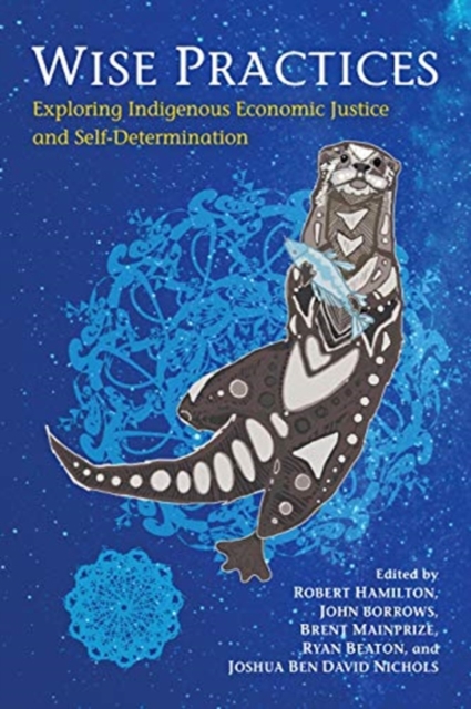 Wise Practices : Exploring Indigenous Economic Justice and Self-Determination, Hardback Book