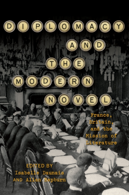 Diplomacy and the Modern Novel : France, Britain, and the Mission of Literature, Hardback Book