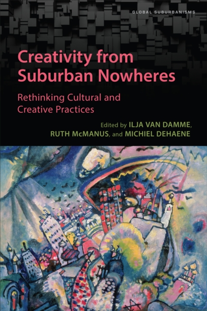 Creativity from Suburban Nowheres : Rethinking Cultural and Creative Practices, Hardback Book