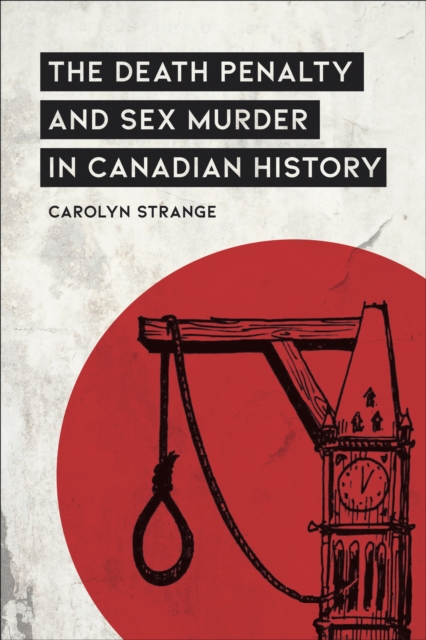 The Death Penalty and Sex Murder in Canadian History, Hardback Book
