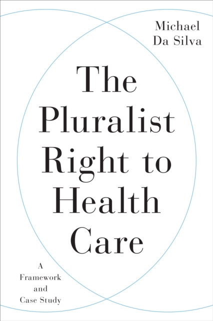 The Pluralist Right to Health Care : A Framework and Case Study, Hardback Book