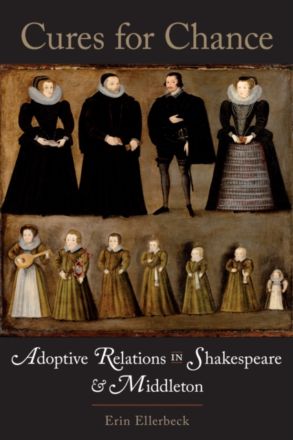 Cures for Chance : Adoptive Relations in Shakespeare and Middleton, Hardback Book