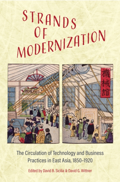 Strands of Modernization : The Circulation of Technology and Business Practices in East Asia, 1850-1920, Hardback Book