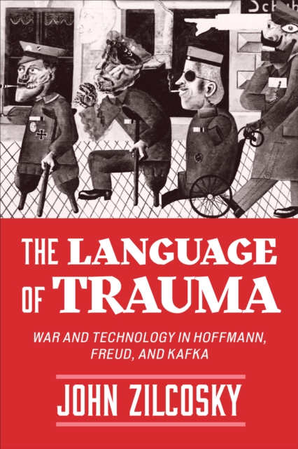 The Language of Trauma : War and Technology in Hoffmann, Freud, and Kafka, Hardback Book