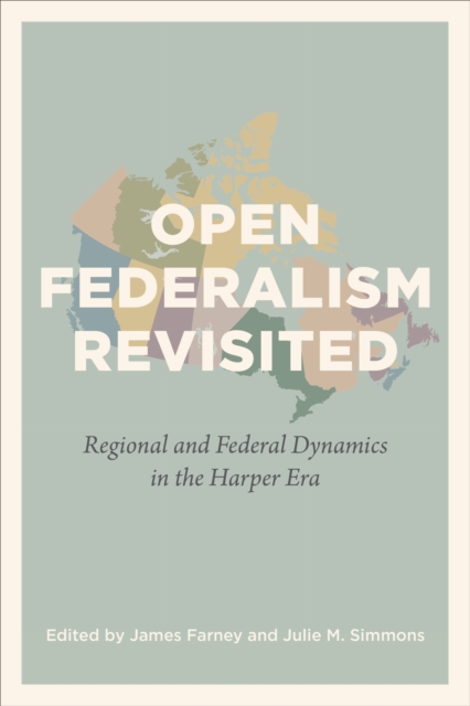 Open Federalism Revisited : Regional and Federal Dynamics in the Harper Era, Paperback / softback Book