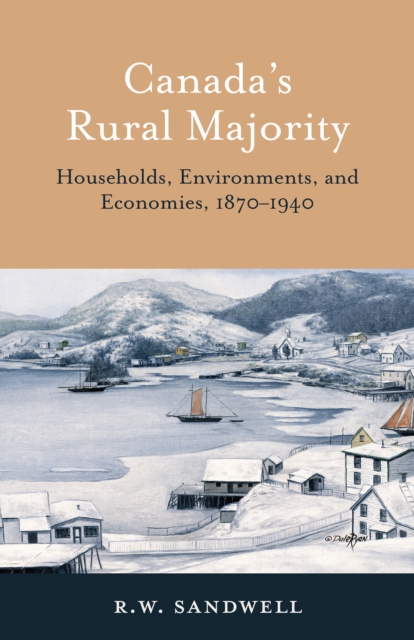 Canada's Rural Majority : Households, Environments, and Economies, 1870-1940, PDF eBook