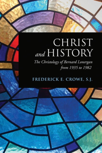 Christ and History : The Christology of Bernard Lonergan from 1935 to 1982, PDF eBook
