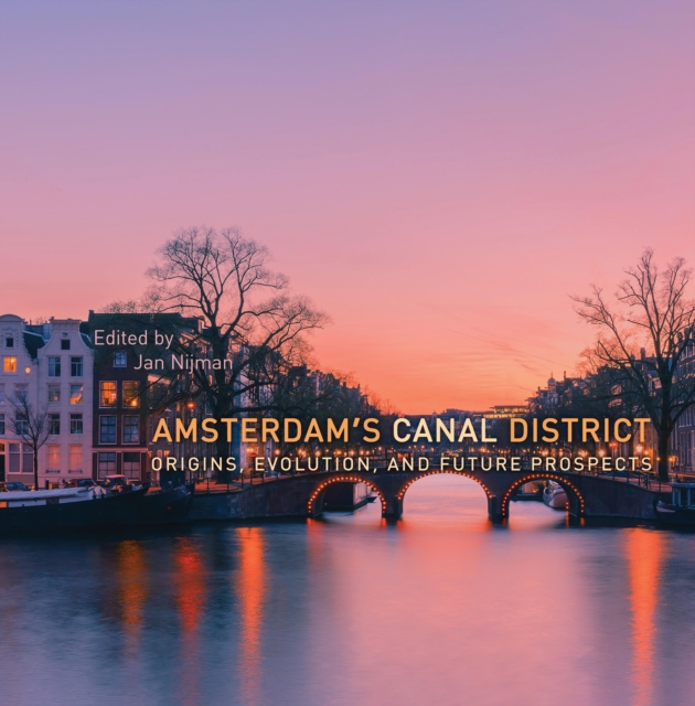 Amsterdam's Canal District : Origins, Evolution, and Future Prospects, EPUB eBook